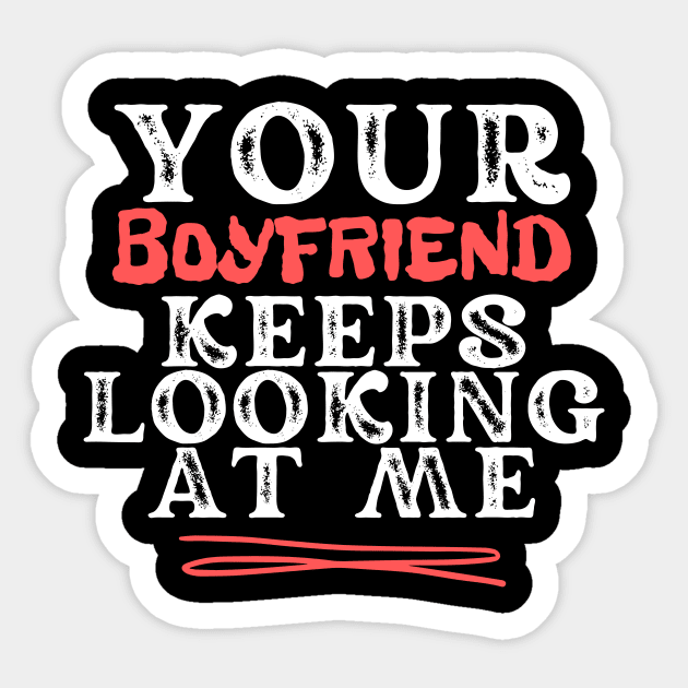 Your Boyfriend Keeps Looking At Me Sticker by The WYLD Tribe